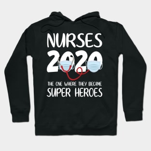 Nurses 2020 With Face Mask The One Where They Became Super Heroes Quarantine Social Distancing Hoodie